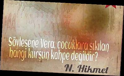 Nazım Hikmet: Söylesene Vera....